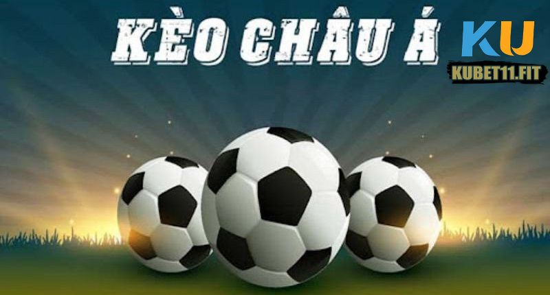 Kèo châu Á là một thể loại được nhiều tay chơi yêu thích và ưa chuộng